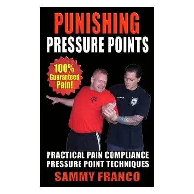 "Punishing Pressure Points: Practical Pain Compliance Pressure Point Techniques" - "" ("Franco S