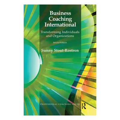 "Business Coaching International: Transforming Individuals and Organizations" - "" ("Stout-Rostr