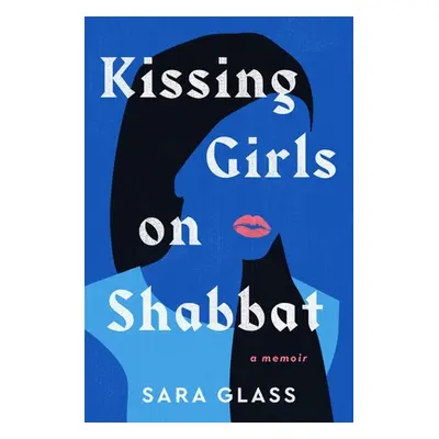 "Kissing Girls on Shabbat: A Memoir" - "" ("Glass Sara")