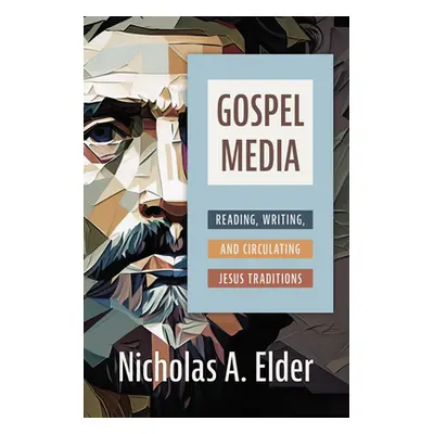 "Gospel Media: Reading, Writing, and Circulating Jesus Traditions" - "" ("Elder Nicholas A.")