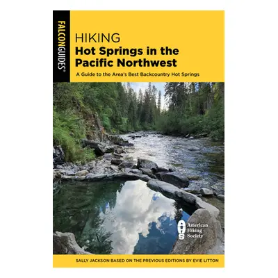 "Hiking Hot Springs in the Pacific Northwest: A Guide to the Area's Best Backcountry Hot Springs