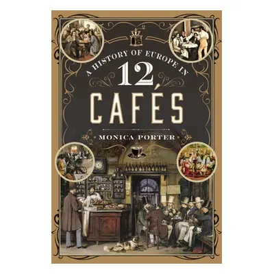 "A History of Europe in 12 Cafes" - "" ("Porter Monica")