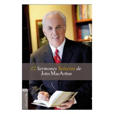 "12 Sermones selectos de John MacArthur" - "" ("MacArthur John F.")