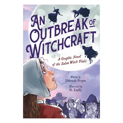 "An Outbreak of Witchcraft: A Graphic Novel of the Salem Witch Trials" - "" ("Noyes Deborah")