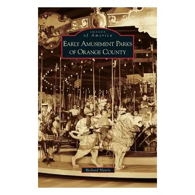 "Early Amusement Parks of Orange County" - "" ("Harris Richard")