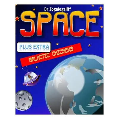 "SPACE plus Galactic Chickens: What is space and more importantly who are the Galactic Chickens?