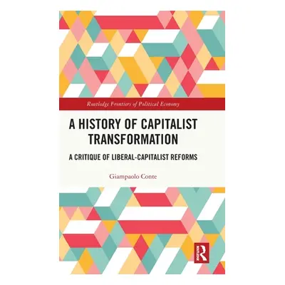 "A History of Capitalist Transformation: A Critique of Liberal-Capitalist Reforms" - "" ("Conte 