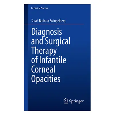 "Diagnosis and Surgical Therapy of Infantile Corneal Opacities" - "" ("Zwingelberg Sarah Barbara