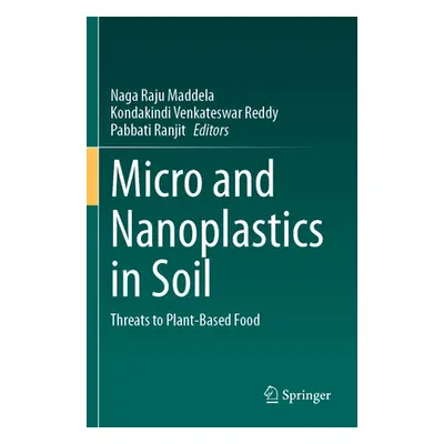 "Micro and Nanoplastics in Soil: Threats to Plant-Based Food" - "" ("Maddela Naga Raju")