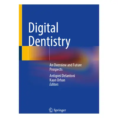 "Digital Dentistry: An Overview and Future Prospects" - "" ("Delantoni Antigoni")