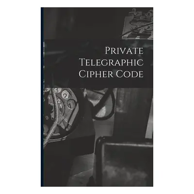 "Private Telegraphic Cipher Code" - "" ("Anonymous")