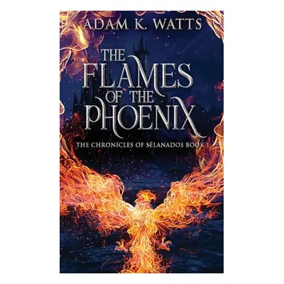 "The Flames Of The Phoenix" - "" ("Watts Adam K.")