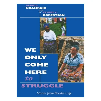 "We Only Come Here to Struggle: Stories from Berida's Life" - "" ("Ndambuki Berida")