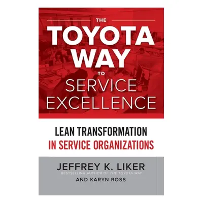 "The Toyota Way to Service Excellence (Pb)" - "" ("Liker Jeffrey K.")