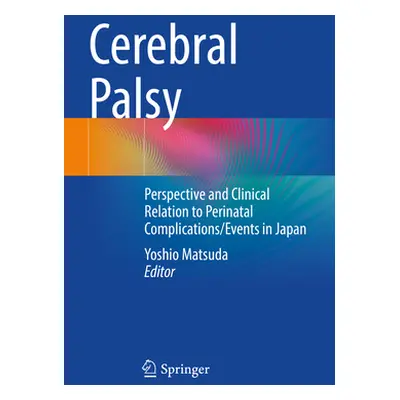 "Cerebral Palsy: Perspective and Clinical Relation to Perinatal Complications/Events in Japan" -