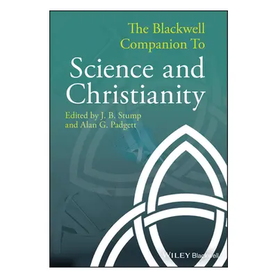 "The Blackwell Companion to Science and Christianity" - "" ("Stump J. B.")