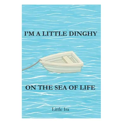 "I'm a Little Dinghy on the Sea of Life" - "" ("Little Ira")