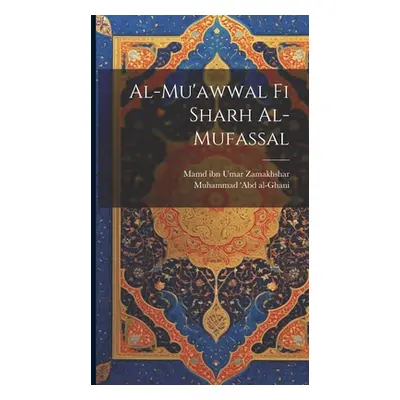 "Al-Mu'awwal fi sharh al-mufassal" - "" ("Zamakhshar Mamd Ibn Umar 1075-1144")