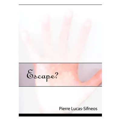 "Escape?" - "" ("Lucas-Sifneos Pierre")