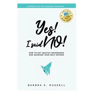 "Yes! I Said No!: How to Set Healthy Boundaries and Increase Your Self-Esteem" - "" ("Russell Ba