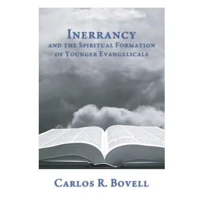 "Inerrancy and the Spiritual Formation of Younger Evangelicals" - "" ("Bovell Carlos R.")