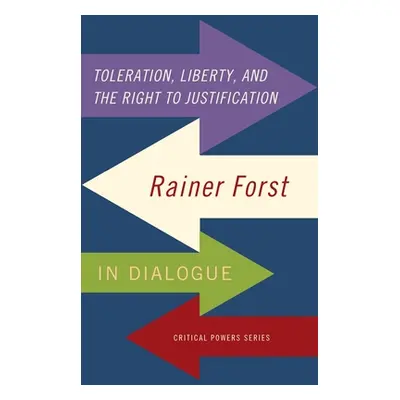 "Toleration, Power and the Right to Justification: Rainer Forst in Dialogue" - "" ("Forst Rainer