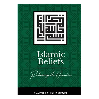 "Islamic Beliefs: Reclaiming the Narrative" - "" ("Khamenei Ayatollah Sayyid Ali")