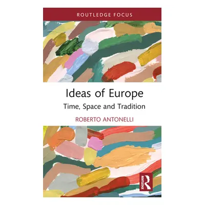 "Ideas of Europe: Time, Space, and Tradition" - "" ("Antonelli Roberto")