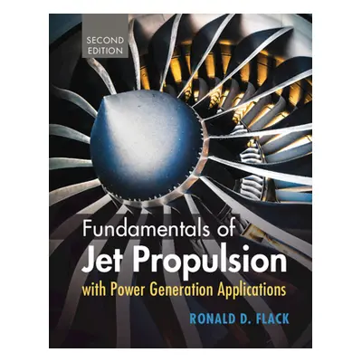 "Fundamentals of Jet Propulsion with Power Generation Applications" - "" ("Flack Ronald D.")