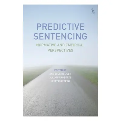 "Predictive Sentencing: Normative and Empirical Perspectives" - "" ("Keijser Jan W. de")