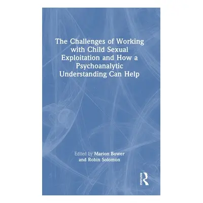 "The Challenges of Working with Child Sexual Exploitation and How a Psychoanalytic Understanding