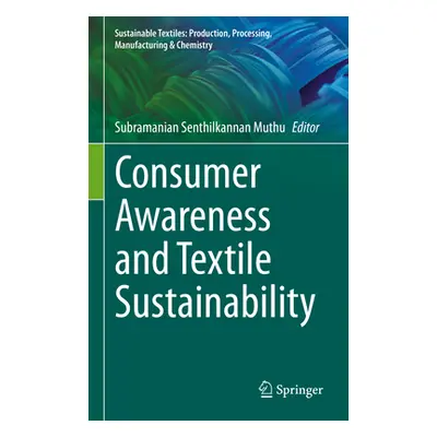 "Consumer Awareness and Textile Sustainability" - "" ("Muthu Subramanian Senthilkannan")