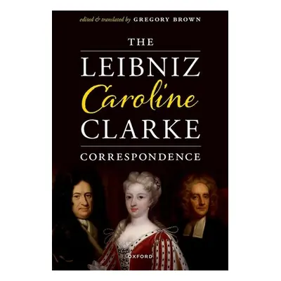 "The Leibniz-Caroline-Clarke Correspondence" - "" ("Brown Gregory")