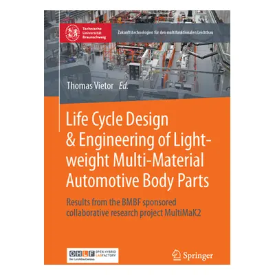 "Life Cycle Design & Engineering of Lightweight Multi-Material Automotive Body Parts: Results fr