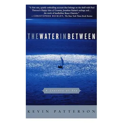 "The Water in Between: A Journey at Sea" - "" ("Patterson Kevin")