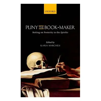 "Pliny the Book-Maker: Betting on Posterity in the Epistles" - "" ("Marchesi Ilaria")