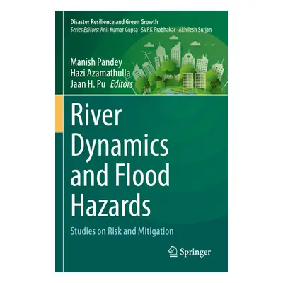 "River Dynamics and Flood Hazards: Studies on Risk and Mitigation" - "" ("Pandey Manish")