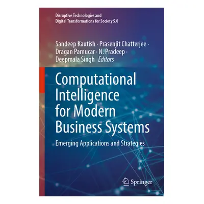 "Computational Intelligence for Modern Business Systems: Emerging Applications and Strategies" -