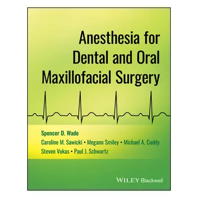 "Anesthesia for Dental and Oral Maxillofacial Surgery" - "" ("Wade Spencer D.")