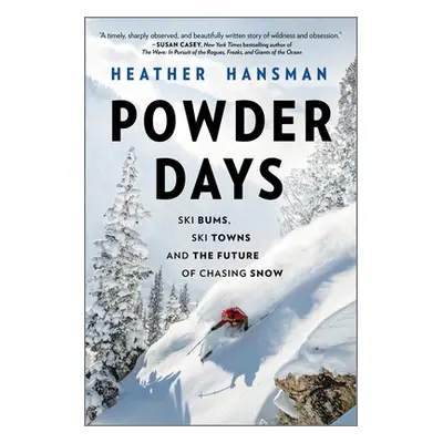 "Powder Days: Ski Bums, Ski Towns, and the Future of Chasing Snow" - "" ("Hansman Heather")