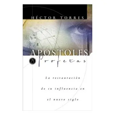 "Apstoles Y Profetas: La Restauracin de Su Influencia En El Nuevo Siglo" - "" ("Torres Hctor P."