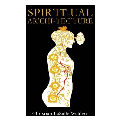 "Spir'it-ual Ar'chi-tec'ture" - "" ("Walden Christian Lasalle")