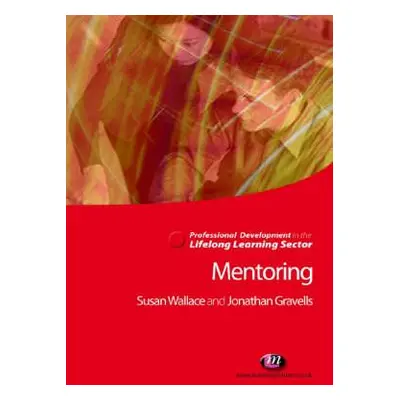 "Mentoring in the Lifelong Learning Sector" - "" ("Gravells Jonathan")