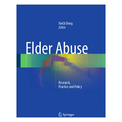 "Elder Abuse: Research, Practice and Policy" - "" ("Dong Xinqi")