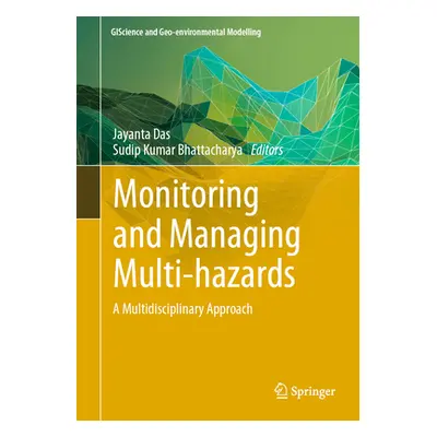 "Monitoring and Managing Multi-Hazards: A Multidisciplinary Approach" - "" ("Das Jayanta")