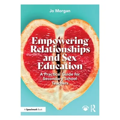 "Empowering Relationships and Sex Education: A Practical Guide for Secondary School Teachers" - 