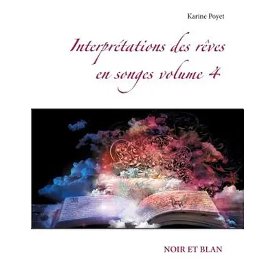 "Interprtations des rves en songes volume 4: Noir Et Blan" - "" ("Poyet Karine")