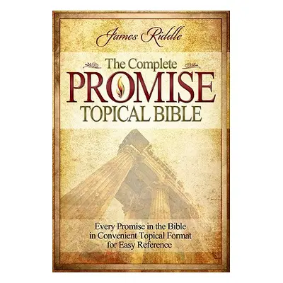 "Complete Promise Topical Bible: Every Promise in the Bible in Convenient Topical Format for Eas