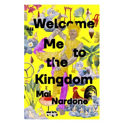 "Welcome Me to the Kingdom: Stories" - "" ("Nardone Mai")