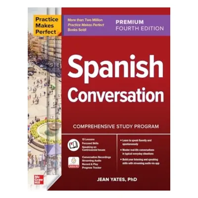 "Practice Makes Perfect: Spanish Conversation, Premium Fourth Edition" - "" ("Yates Jean")